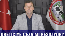 ÜRETİCİYE CEZA MI KESİLİYOR?