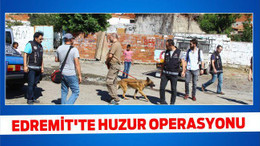 EDREMİT’TE HUZUR OPERASYONU