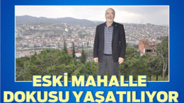 ESKİ MAHALLE DOKUSU YAŞATILIYOR
