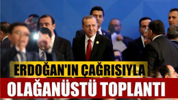 Erdoğan’ın çağrısıyla olağanüstü toplantı