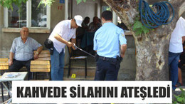 KAHVEDE SİLAHINI ATEŞLEDİ
