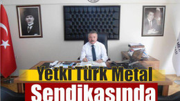 Yetki Türk Metal Sendikasında