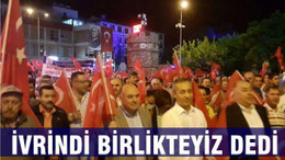 İVRİNDİ BİRLİKTEYİZ DEDİ