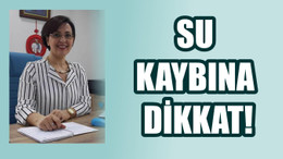 Su kaybına dikkat!