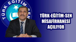 “Türk Eğitim Sen, Misafirhanesi Açılıyor”