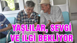Yaşlılar, sevgi ve ilgi bekliyor