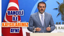‘BAHÇELİ İLE KAYGILARIMIZ AYNI’