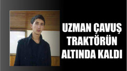 Uzman Çavuş Traktörün Altında Kaldı