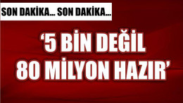 BOZDAĞ '5 BİN DEĞİL 80 MİLYON HAZIR'