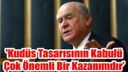 'Kudüs Tasarısının Kabulü Çok Önemli Bir Kazanımdır'