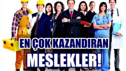 EN ÇOK KAZANAN MESLEKLER