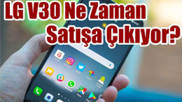 LG V30 Ne Zaman Satışa Çıkıyor? İşte O Tarih