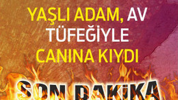YAŞLI ADAM, AV TÜFEĞİYLE CANINA KIYDI