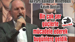 Bostan: Bir çok şer güçlerle mücadele ederek bugünlere geldik