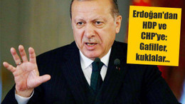 Erdoğan'dan HDP ve CHP'ye: Gafiller, kuklalar...