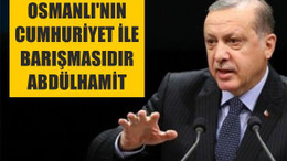 Cumhurbaşkanı "Osmanlı'nın Cumhuriyet ile barışmasıdır Abdülhamit. Biz tarihimizle gurur duyuyoruz"