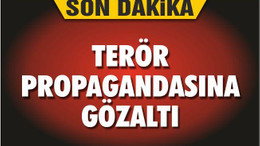 TERÖR PROPAGANDASINA GÖZALTI
