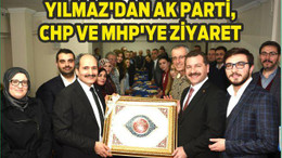 YILMAZ’DAN AK PARTİ, CHP VE MHP’YE ZİYARET