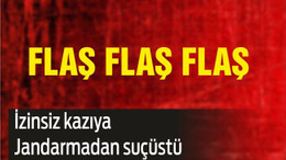 İZİNSİZ KAZIYA JANDARMADAN SUÇÜSTÜ