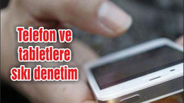 Telefon ve tabletlere sıkı denetim