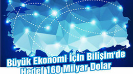 Büyük Ekonomi İçin Bilişim'de Hedef 160 Milyar Dolar