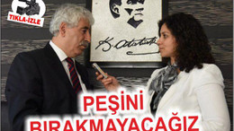 PEŞİNİ BIRAKMAYACAĞIZ!