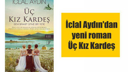 İclal Aydın'dan yeni roman Üç Kız Kardeş