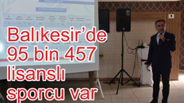 Balıkesir’de 95 bin 457 lisanslı sporcu var