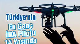 Türkiye'nin En Genç İHA Pilotu 14 Yaşında