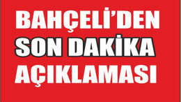 BAHÇELİ'DEN SON DAKİKA AÇIKLAMASI