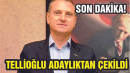 CHP'NİN ADAYI TELLİOĞLU ADAYLIKTAN ÇEKİLDİ
