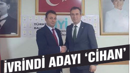 İYİ PARTİ İVRİNDİ ADAYI ‘CİHAN’