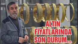 ALTIN FİYATLARINDA SON DURUM