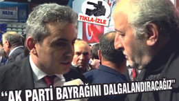 AKSOY ''AK PARTİ BAYRAĞINI DALGALANDIRACAĞIZ''