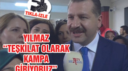 YILMAZ ''KAMPA GİRİYORUZ''