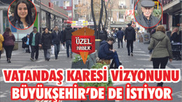 Vatandaş Karesi vizyonunu BÜYÜKŞEHİR’de de istiyor