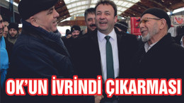 OK İVRİNDİ'DE VATANDAŞLARLA BULUŞTU