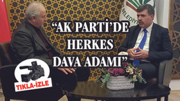 "AK PARTİ'DE HERKES DAVA ADAMI"