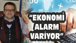 YALÇIN “ EKONOMİ ALARM VERİYOR”