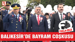 BALIKESİR'DE 23 NİSAN ULUSAL EGEMENLİK VE ÇOCUK BAYRAMI COŞKUSU