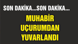 MUHABİRDEN HABER ALINAMIYOR