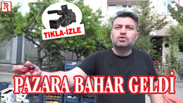 PAZAR TEZGAHLARINA BAHAR GELDİ