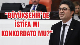 "BÜYÜKŞEHİR'DE İSTİFA MI KONKORDATO MU?"