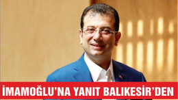 İMAMOĞLU'NA YANIT BALIKESİR'DEN GELDİ