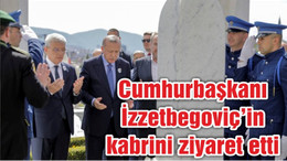 Cumhurbaşkanı Erdoğan Aliya İzzetbegoviç’in kabrini ziyaret etti