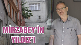 MİRZABEY’İN YILDIZ’I