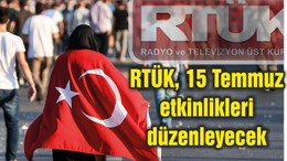 RTÜK, 15 Temmuz etkinlikleri düzenleyecek