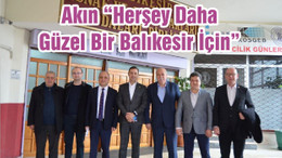Akın “Herşey Daha Güzel Bir Balıkesir İçin”