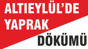 ALTIEYLÜL’DE YAPRAK DÖKÜMÜ