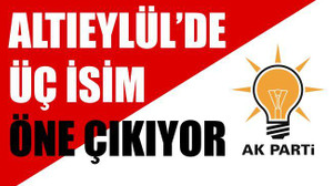 ALTIEYLÜL'DE ÖNE ÇIKAN ÜÇ İSİM